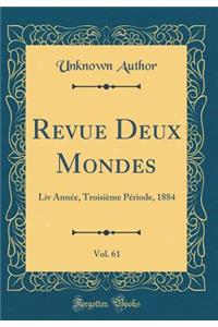 Revue Deux Mondes, Vol. 61: Liv Année, Troisième Période, 1884 (Classic Reprint)