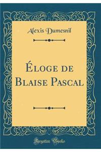 Ã?loge de Blaise Pascal (Classic Reprint)