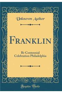 Franklin: Bi-Centennial Celebration Philadelphia (Classic Reprint)