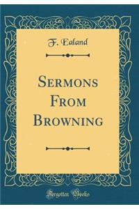 Sermons from Browning (Classic Reprint)