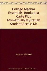 College Algebra Essentials, Books a la Carte Plus Mymathlab/Mystatlab Student Access Kit