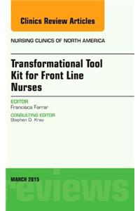 Transformational Tool Kit for Front Line Nurses, an Issue of Nursing Clinics of North America