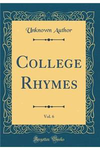 College Rhymes, Vol. 6 (Classic Reprint)