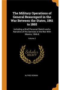 Military Operations of General Beauregard in the War Between the States, 1861 to 1865