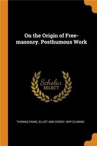 On the Origin of Free-masonry. Posthumous Work