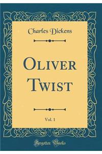 Oliver Twist, Vol. 1 (Classic Reprint)