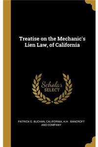 Treatise on the Mechanic's Lien Law, of California
