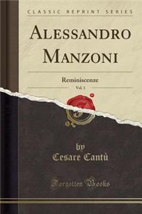 Alessandro Manzoni, Vol. 1: Reminiscenze (Classic Reprint)