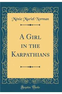 A Girl in the Karpathians (Classic Reprint)