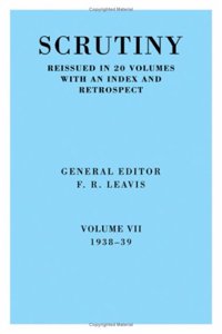 Scrutiny: A Quarterly Review vol. 7 1938-39: Volume 7, 1938-39