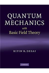 Quantum Mechanics with Basic Field Theory