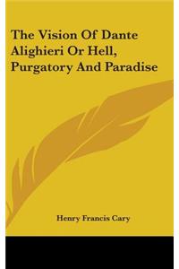 Vision Of Dante Alighieri Or Hell, Purgatory And Paradise