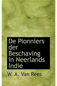 de Pionniers Der Beschaving in Neerlands Indie