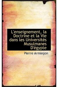 L'Enseignement, La Doctrine Et La Vie Dans Les Universites Musulmanes D'Egypte