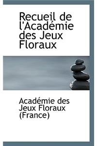 Recueil de L'Academie Des Jeux Floraux