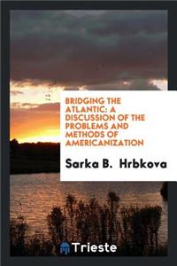 Bridging the Atlantic: A Discussion of the Problems and Methods of ...