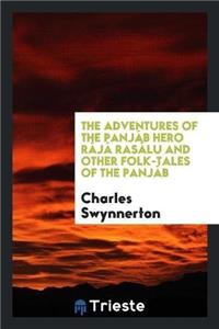 The Adventures of the Panjáb Hero Rájá Rasálu and Other Folk-Tales of the Panjáb