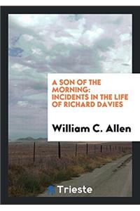 A Son of the Morning: Incidents in the Life of Richard Davies