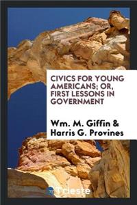 Civics for Young Americans; Or, First Lessons in Government