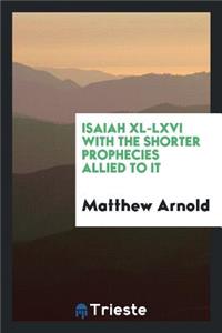 Isaiah XL-LXVI with the Shorter Prophecies Allied to It