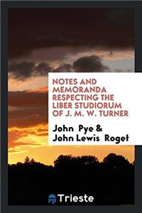 Notes and Memoranda Respecting the Liber Studiorum of J. M. W. Turner