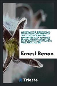 Judenthum Und Christenthum: Ihre UrsprÃ¼ngliche IndentitÃ¤t Und AllmÃ¤lige Scheidung