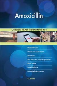 Amoxicillin 608 Questions to Ask that Matter to You
