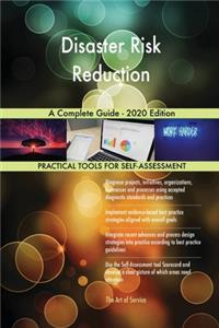 Disaster Risk Reduction A Complete Guide - 2020 Edition