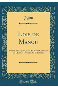 Lois de Manou: PubliÃ©es En Sanscrit, Avec Des Notes Contenant Un Choix de Variantes Et de Scholies (Classic Reprint)