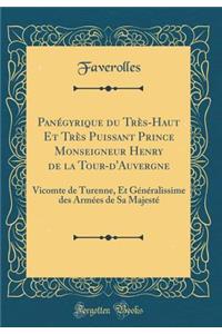 PanÃ©gyrique Du TrÃ¨s-Haut Et TrÃ¨s Puissant Prince Monseigneur Henry de la Tour-d'Auvergne: Vicomte de Turenne, Et GÃ©nÃ©ralissime Des ArmÃ©es de Sa MajestÃ© (Classic Reprint)