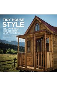 Tiny House Style: Ideas to Design and Decorate Your Tiny House