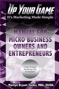 Up Your Game: It's Marketing Made Simple - Manual for Micro Business Owners and Entrepreneurs