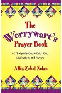The Worrywart's Prayer Book: 40 