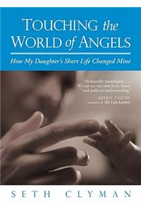 Touching the World of Angels: How My Daughter's Short Life Changed Mine