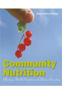 Community Nutrition: Planning Health Promotion and Disease Prevention