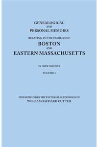 Genealogical and Personal Memoirs Relating to the Families of Boston and Eastern Massachusetts. In Four Volumes. Volume I
