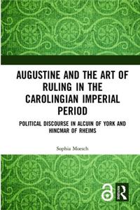 Augustine and the Art of Ruling in the Carolingian Imperial Period