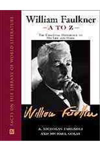 William Faulkner A to Z: The Essential Reference to His Life and Work