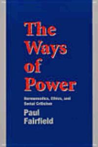 The Ways of Power: Hermeneutics, Ethics and Social Criticism