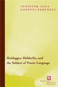 Heidegger, Holderlin, and the Subject of Poetic Language