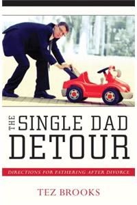 The Single Dad Detour – Directions for Fathering After Divorce