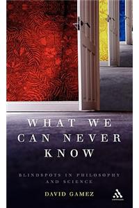 What We Can Never Know