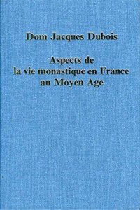 Aspects de la Vie Monastique En France Au Moyen Age