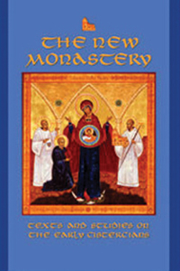 New Monastery: Texts and Studies on the Earliest Cistercians Volume 60