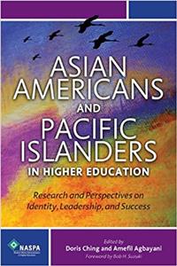 Asian Americans and Pacific Islanders in Higher Education: Research and Perspectives on Identity, Leadership, and Success