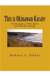 This Is Okinawan Karate: Techniques, Principles and Methodology