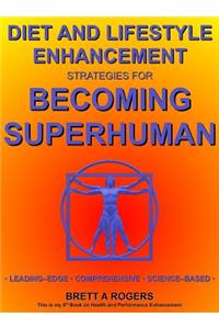 Diet and Lifestyle Enhancement Strategies for Becoming Superhuman