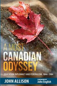 Most Canadian Odyssey: Education Diplomacy and Federalism, 1844-1984