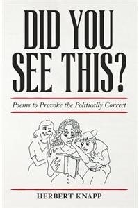 Did You See This?: Poems to Provoke the Politically Correct