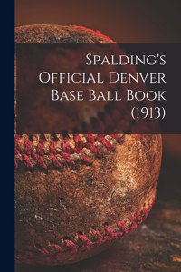 Spalding's Official Denver Base Ball Book (1913)